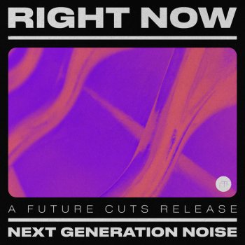 Next Generation Noise Right Now