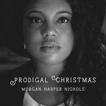 Morgan Harper Nichols Prodigal Christmas