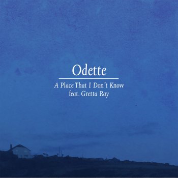 Odette feat. Gretta Ray A Place That I Don't Know