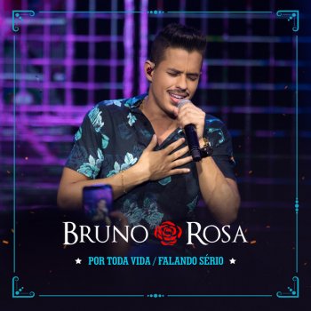 Bruno Rosa Por Toda Vida / Falando Sério (Acústico) [Ao Vivo]