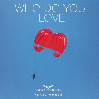 Gromee feat. Wurld Who Do You Love