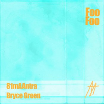 81maantra feat. Bryce Green Foo Foo