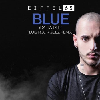 Eiffel 65 Blue (Da Ba Dee) (Luis Rodriguez Remix)