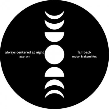 Moby feat. Akemi Fox & always centered at night Fall Back (Fall Back Ama Remix)