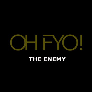 OH FYO! The Enemy