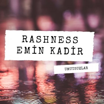 Rashness feat. Emin Kadir Umutsuzlar