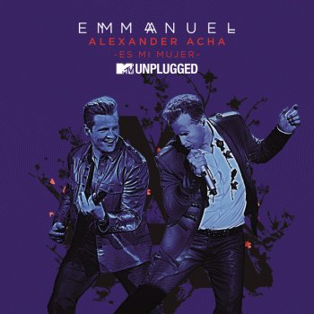 Emmanuel feat. Alexander Acha Es Mi Mujer (MTV Unplugged)