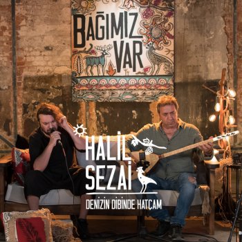 Halil Sezai feat. Bağımız Var Denizin Dibinde Hatçam
