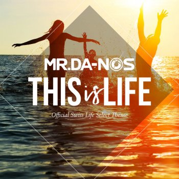 Mr.Da-Nos This Is Life (Official Swiss Life Select Theme) [Radio Edit]