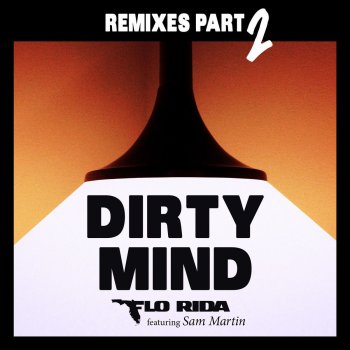 Flo Rida feat. Sam Martin & Gregor Salto Dirty Mind (feat. Sam Martin) - Gregor Salto Remix