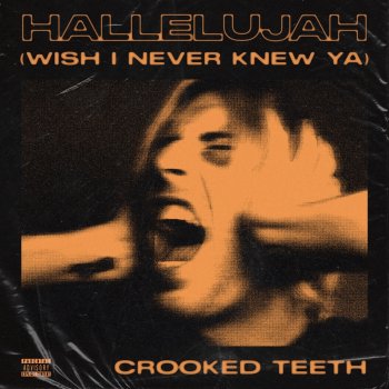Crooked Teeth Hallelujah (Wish I Never Knew Ya)