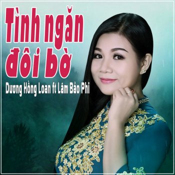 Duong Hong Loan feat. Lam Bao Phi Tình Ngăn Đôi Bờ
