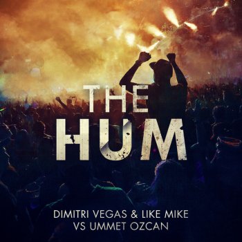 Dimitri Vegas & Like Mike feat. Ummet Ozcan The Hum - Dimitri Vegas & Like Mike Vs. Ummet Ozcan / Extended Mix