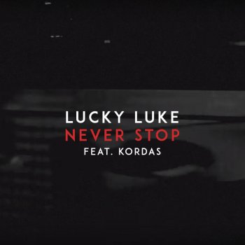 Lucky Luke feat. Kordas Never Stop