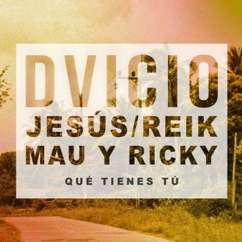 Dvicio feat. Jesús Reik & Mau y Ricky Qué Tienes Tú