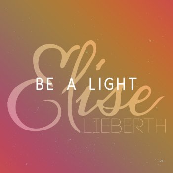 Elise Lieberth Be a Light