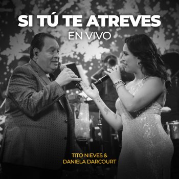 Tito Nieves feat. Daniela Darcourt Si Tú Te Atreves - En Vivo
