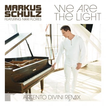Markus Schulz feat. Nikki Flores We Are the Light (Artento Divini Remix)