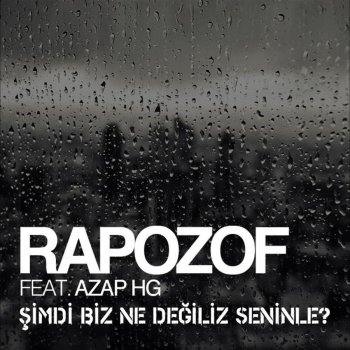 Rapozof feat. Azap HG Şimdi Biz Ne Değiliz Seninle?