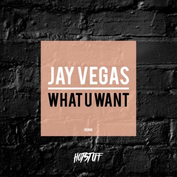 Jay Vegas What U Want