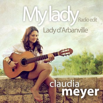 Claudia Meyer My Lady (Lady d'Arbanville) - Radio Edit