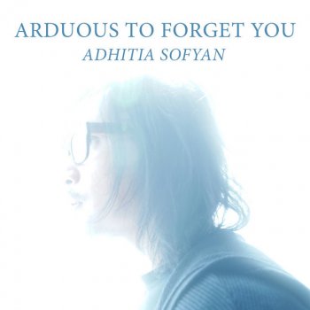 Adhitia Sofyan Arduous to Forget You