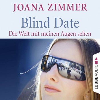 Joana Zimmer Blind Date - Die Welt mit meinen Augen sehen, Kapitel 64