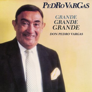 Pedro Vargas Grande, Grande, Grande