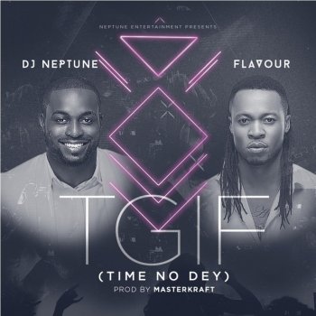 DJ Neptune feat. Flavour TGIF (Time No Dey) [feat. Flavour]