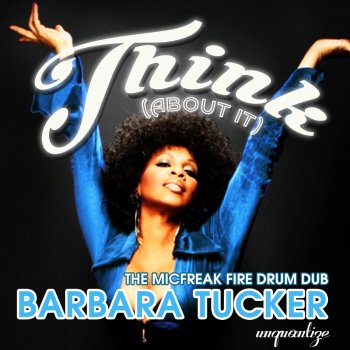Barbara Tucker Think About It (The Micfreak Fire Drum Dub)