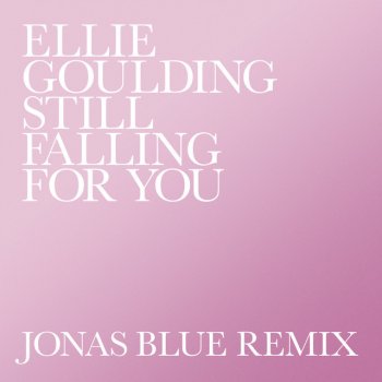 Ellie Goulding Still Falling For You (Jonas Blue Remix)