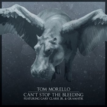 Tom Morello feat. Gary Clark Jr. & Gramatik Can't Stop The Bleeding