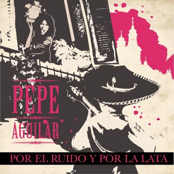 Pepe Aguilar Por el Ruido y por la Lata