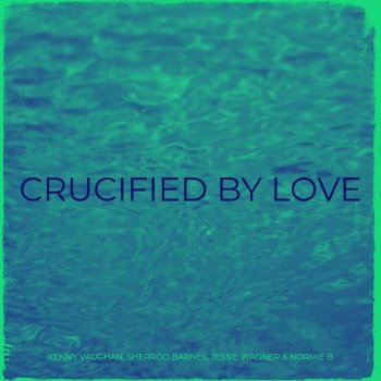 Kenny Vaughan Crucified by Love