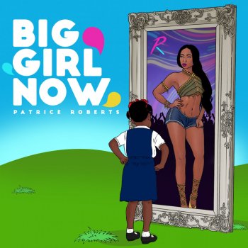 Patrice Roberts Big Girl Now