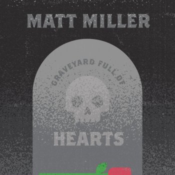 Matt Miller Graveyard Full of Hearts