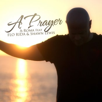 A-Roma feat. Flo Rida & Shawn Lewis A Prayer (feat. Flo Rida & Shawn Lewis) [E-Partment Extended Mix]