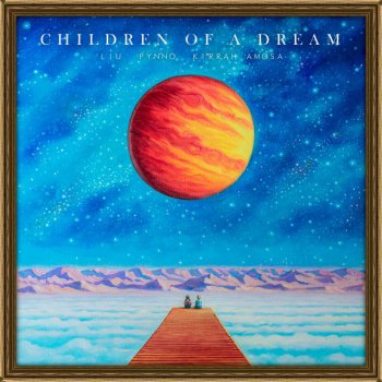 Liu feat. PYNNO & Kirrah Amosa Children Of A Dream