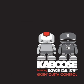 Kaboose, Royce da 5'9" Goin' Outta Control (feat. Royce da 5'9")