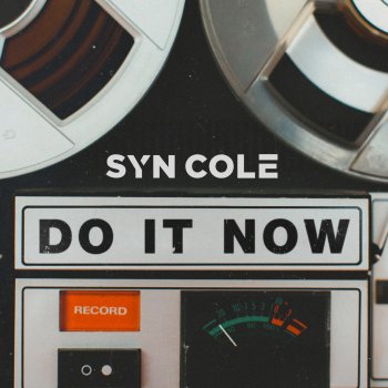 Syn Cole Do It Now