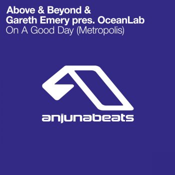 Above & Beyond feat. Gareth Emery & Oceanlab On a Good Day (Metropolis) - Extended Mix