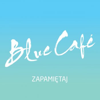Blue Café Zapamiętaj - Radio Edit