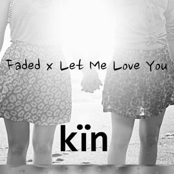 Kin Faded X Let Me Love You