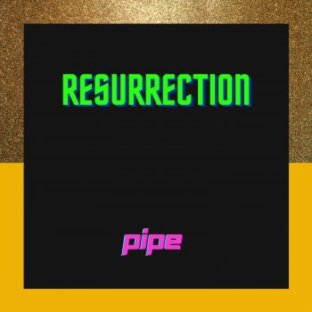 Pipe Resurrection