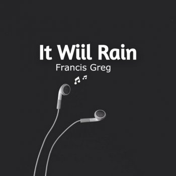 Francis Greg It Will Rain