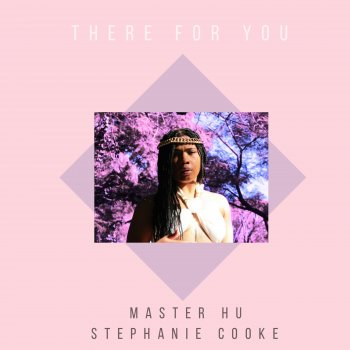 Stephanie Cooke There For You (feat. Master Hu)