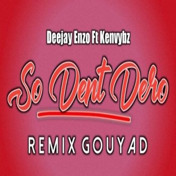 Ken Vybz feat. Deejay Enzo So Dent Dero (Version Kompa Gouyad)