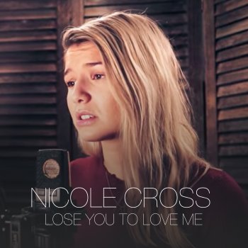 Nicole Cross Lose You to Love Me