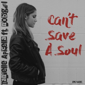 Danielle Apicella feat. nobigdyl. Can't Save a Soul (feat. Nobigdyl)