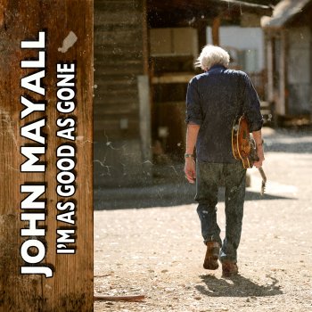 John Mayall feat. Buddy Miller I'm as Good as Gone (feat. Buddy Miller)